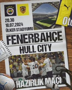 Fenerbahçe, Hull City ile Hazırlık Maçında Karşılaşıyor: Saat ve Yayın Bilgileri